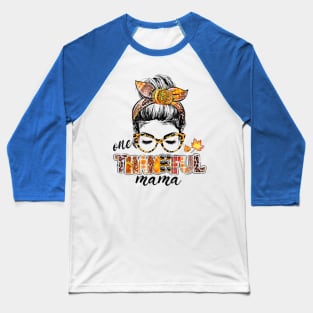 One Thankful Mama Funny Messy Bun Fall Autumn Thanksgiving Baseball T-Shirt